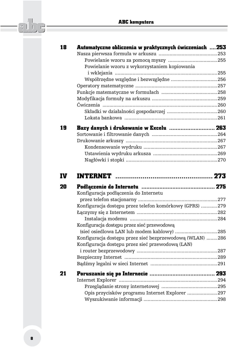 ..258 Modyfikacja formu y na arkuszu...259 wiczenia...260 Sk adki w dzia alno ci gospodarczej...260 Lokata bankowa...261 19 Bazy danych i drukowanie w Excelu... 263 Sortowanie i filtrowanie danych.
