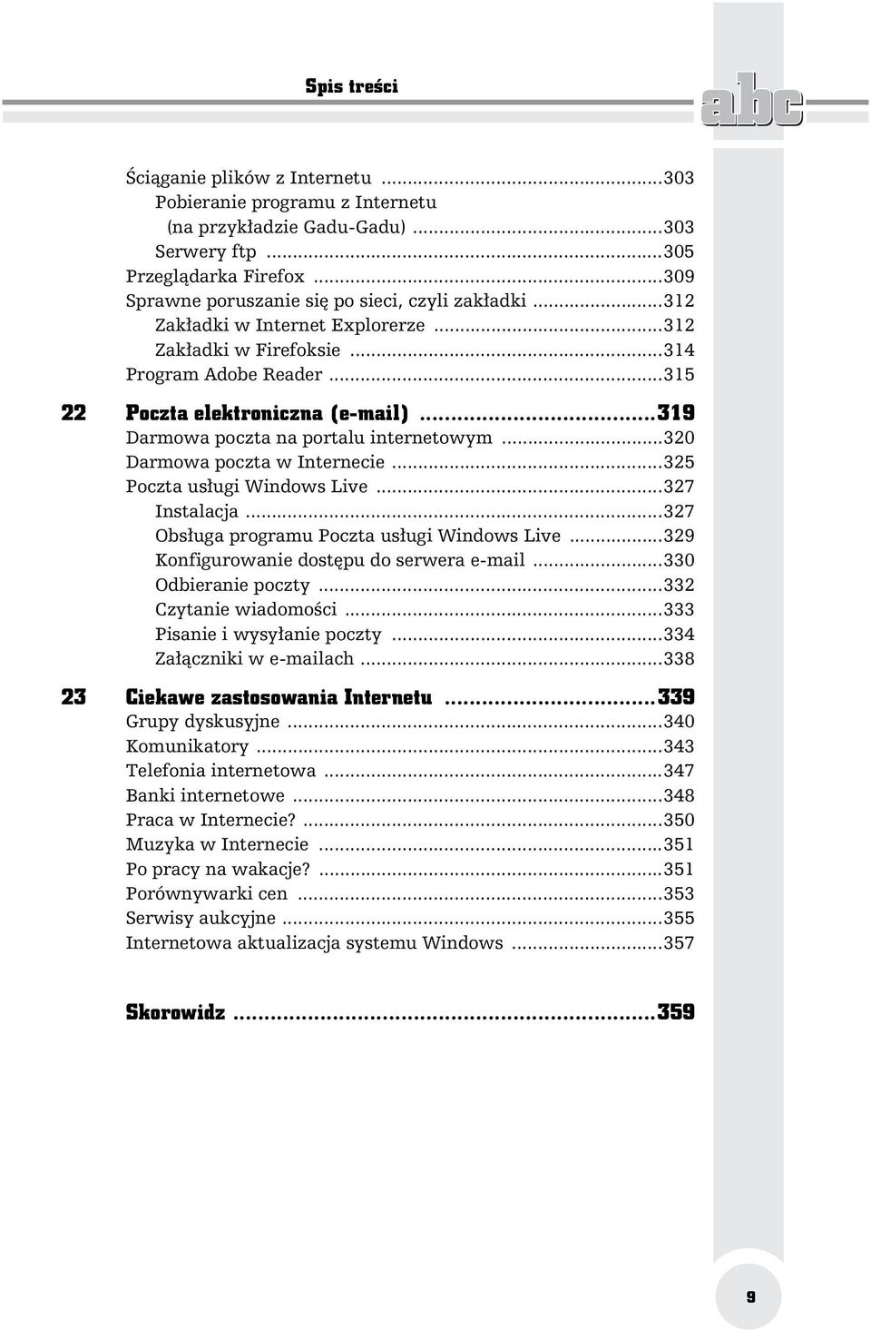 ..319 Darmowa poczta na portalu internetowym...320 Darmowa poczta w Internecie...325 Poczta us ugi Windows Live...327 Instalacja...327 Obs uga programu Poczta us ugi Windows Live.