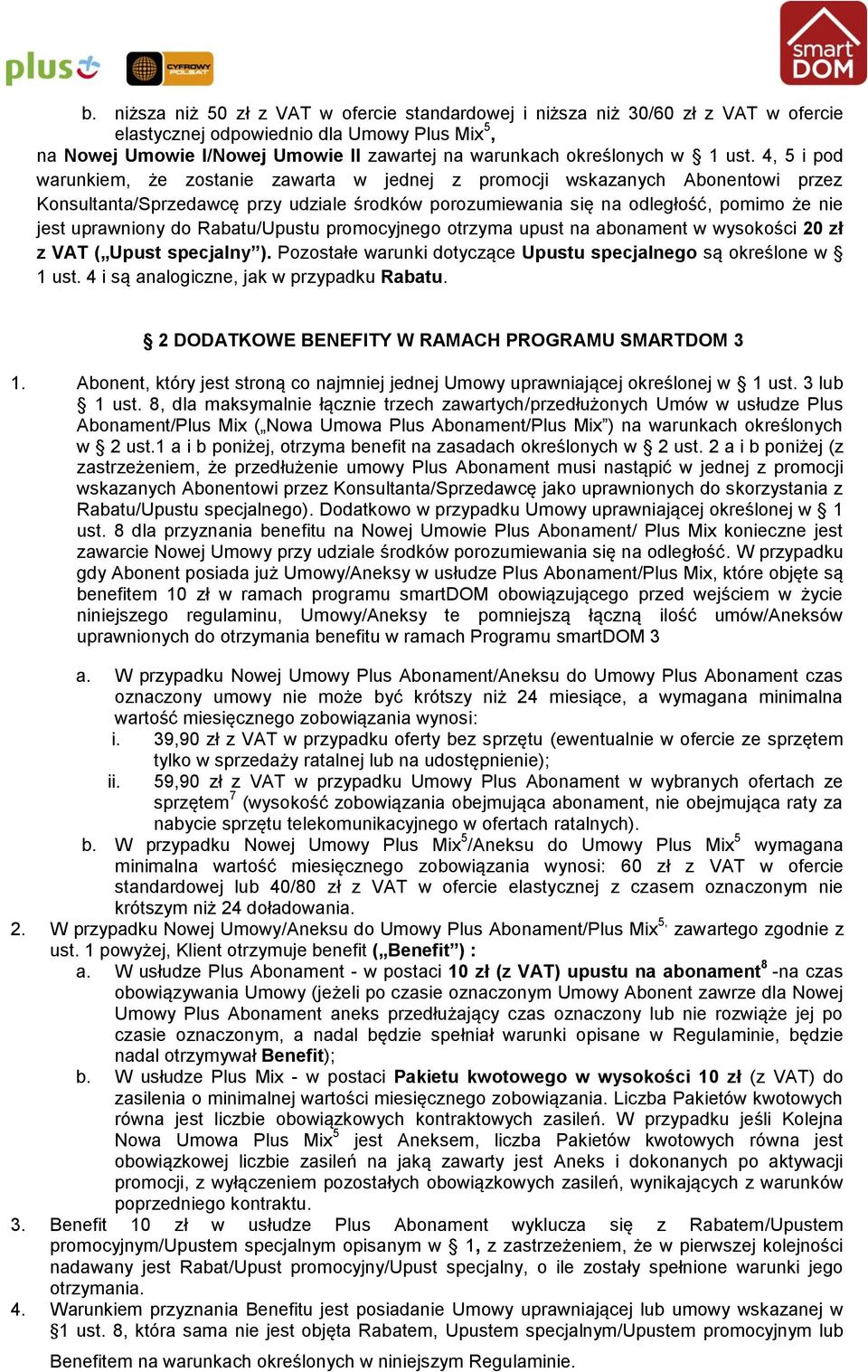 4, 5 i pod warunkiem, że zostanie zawarta w jednej z promocji wskazanych Abonentowi przez Konsultanta/Sprzedawcę przy udziale środków porozumiewania się na odległość, pomimo że nie jest uprawniony do