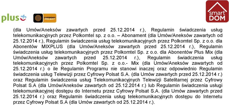 12.2014 r.), Regulamin świadczenia usług telekomunikacyjnych przez Polkomtel Sp. z o.o.- Mix (dla Umów/Aneksów zawartych od 25.12.2014 r.) o ile Regulamin Programu nie stanowi inaczej oraz odpowiednio Regulamin świadczenia usług Telewizji przez Cyfrowy Polsat S.