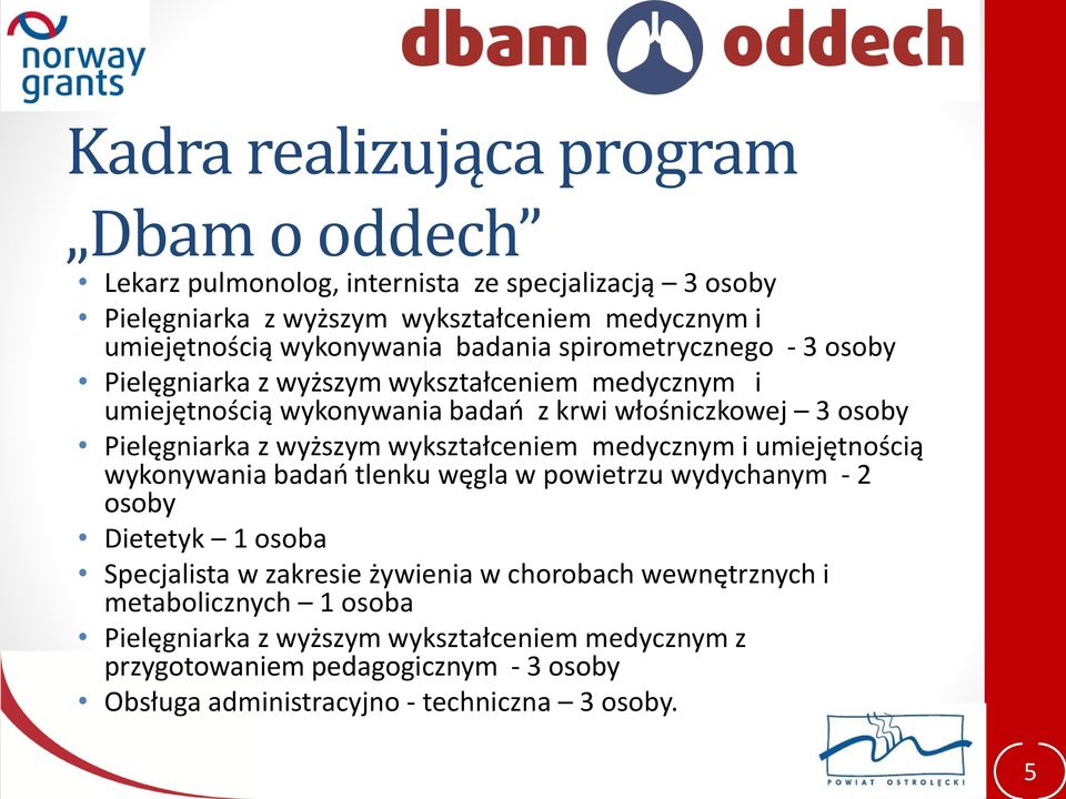 Pielęgniarka z wyższym wykształceniem medycznym i umiejętnością wykonywania badań tlenku węgla w powietrzu wydychanym - 2 osoby Dietetyk 1 osoba Specjalista w zakresie