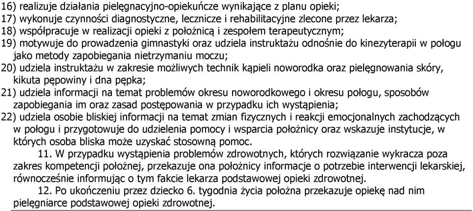 udziela instruktażu w zakresie możliwych technik kąpieli noworodka oraz pielęgnowania skóry, kikuta pępowiny i dna pępka; 21) udziela informacji na temat problemów okresu noworodkowego i okresu