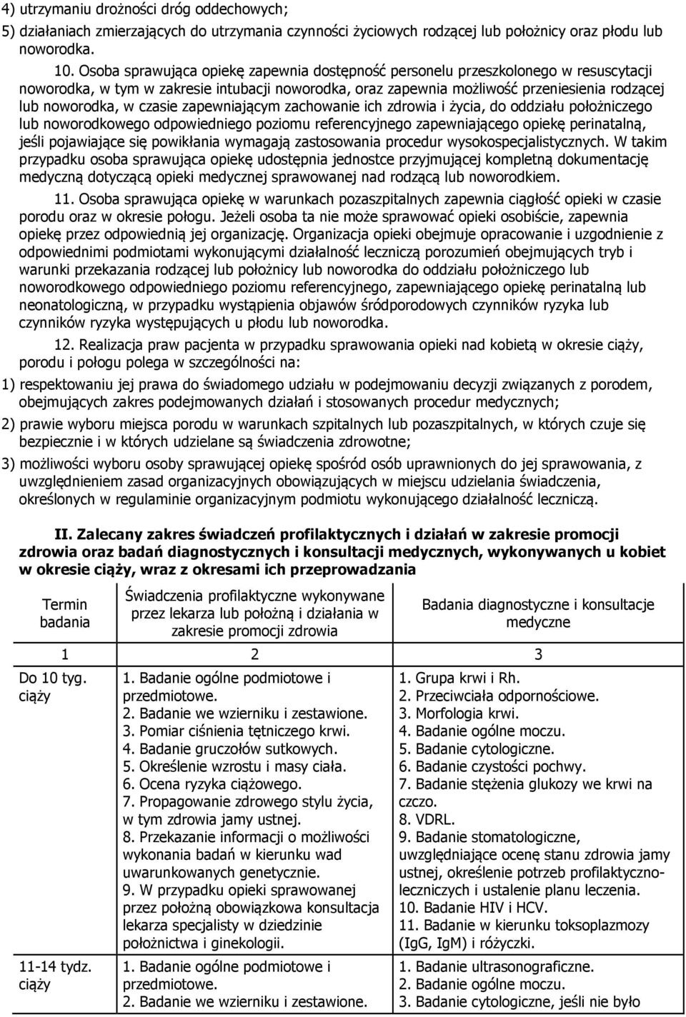 czasie zapewniającym zachowanie ich zdrowia i życia, do oddziału położniczego lub noworodkowego odpowiedniego poziomu referencyjnego zapewniającego opiekę perinatalną, jeśli pojawiające się