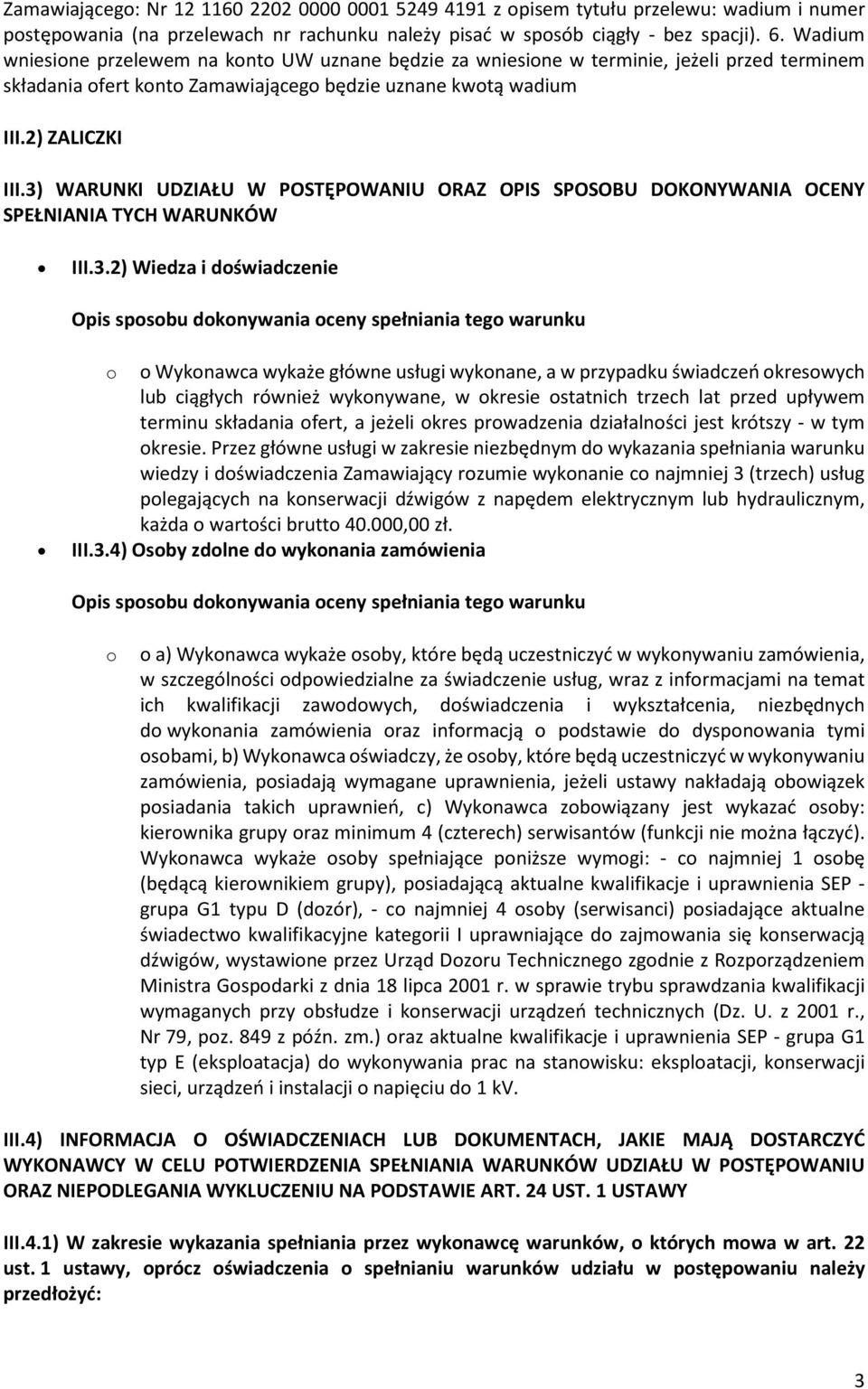3) WARUNKI UDZIAŁU W POSTĘPOWANIU ORAZ OPIS SPOSOBU DOKONYWANIA OCENY SPEŁNIANIA TYCH WARUNKÓW III.3.2) Wiedza i doświadczenie Opis sposobu dokonywania oceny spełniania tego warunku o o Wykonawca