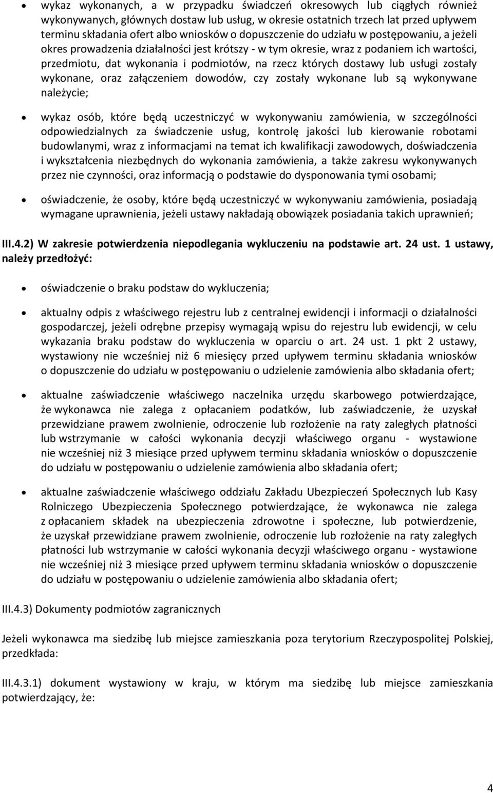 dostawy lub usługi zostały wykonane, oraz załączeniem dowodów, czy zostały wykonane lub są wykonywane należycie; wykaz osób, które będą uczestniczyć w wykonywaniu zamówienia, w szczególności