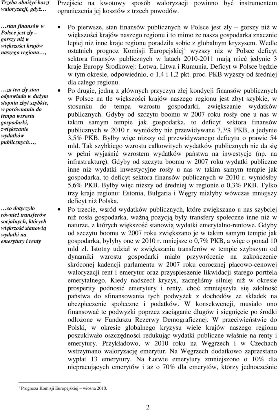 powinno być instrumentem ograniczenia jej kosztów z trzech powodów.