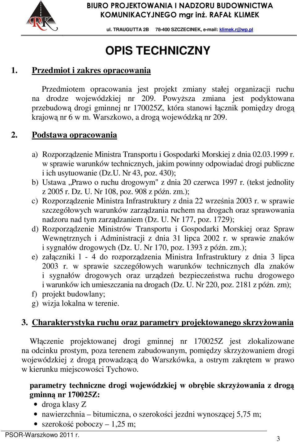 9. 2. Podstawa opracowania a) Rozporządzenie Ministra Transportu i Gospodarki Morskiej z dnia 02.03.1999 r.