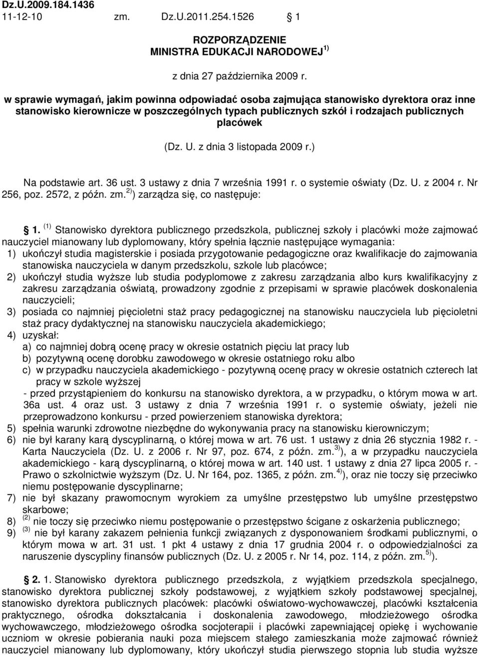 z dnia 3 listopada 2009 r.) Na podstawie art. 36 ust. 3 ustawy z dnia 7 września 1991 r. o systemie oświaty (Dz. U. z 2004 r. Nr 256, poz. 2572, z późn. zm. 2) ) zarządza się, co następuje: 1.