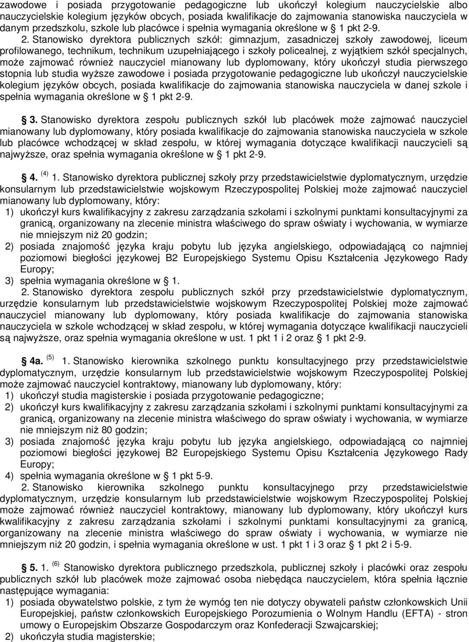 9. 2. Stanowisko dyrektora publicznych szkół: gimnazjum, zasadniczej szkoły zawodowej, liceum profilowanego, technikum, technikum uzupełniającego i szkoły policealnej, z wyjątkiem szkół specjalnych,