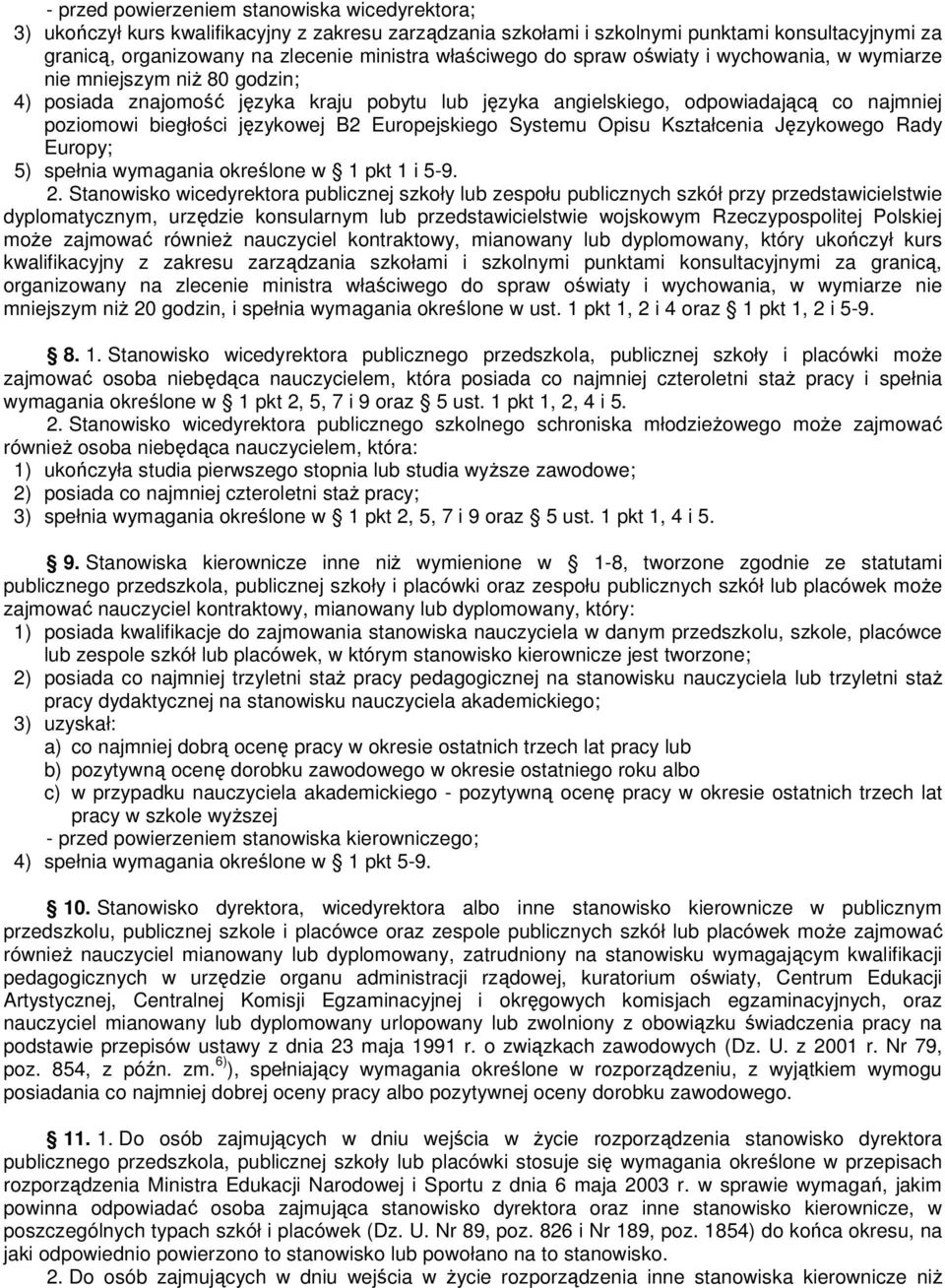 językowej B2 Europejskiego Systemu Opisu Kształcenia Językowego Rady Europy; 5) spełnia wymagania określone w 1 pkt 1 i 5-9. 2.