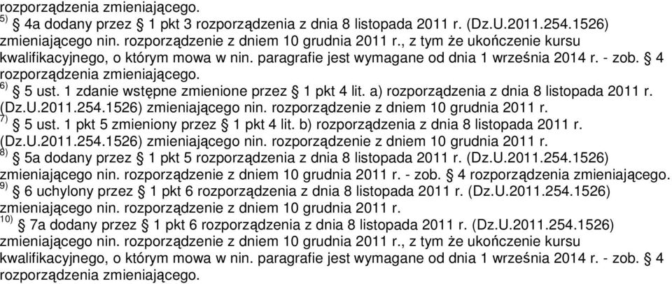 1 zdanie wstępne zmienione przez 1 pkt 4 lit. a) rozporządzenia z dnia 8 listopada 2011 r. 7) 5 ust. 1 pkt 5 zmieniony przez 1 pkt 4 lit. b) rozporządzenia z dnia 8 listopada 2011 r.