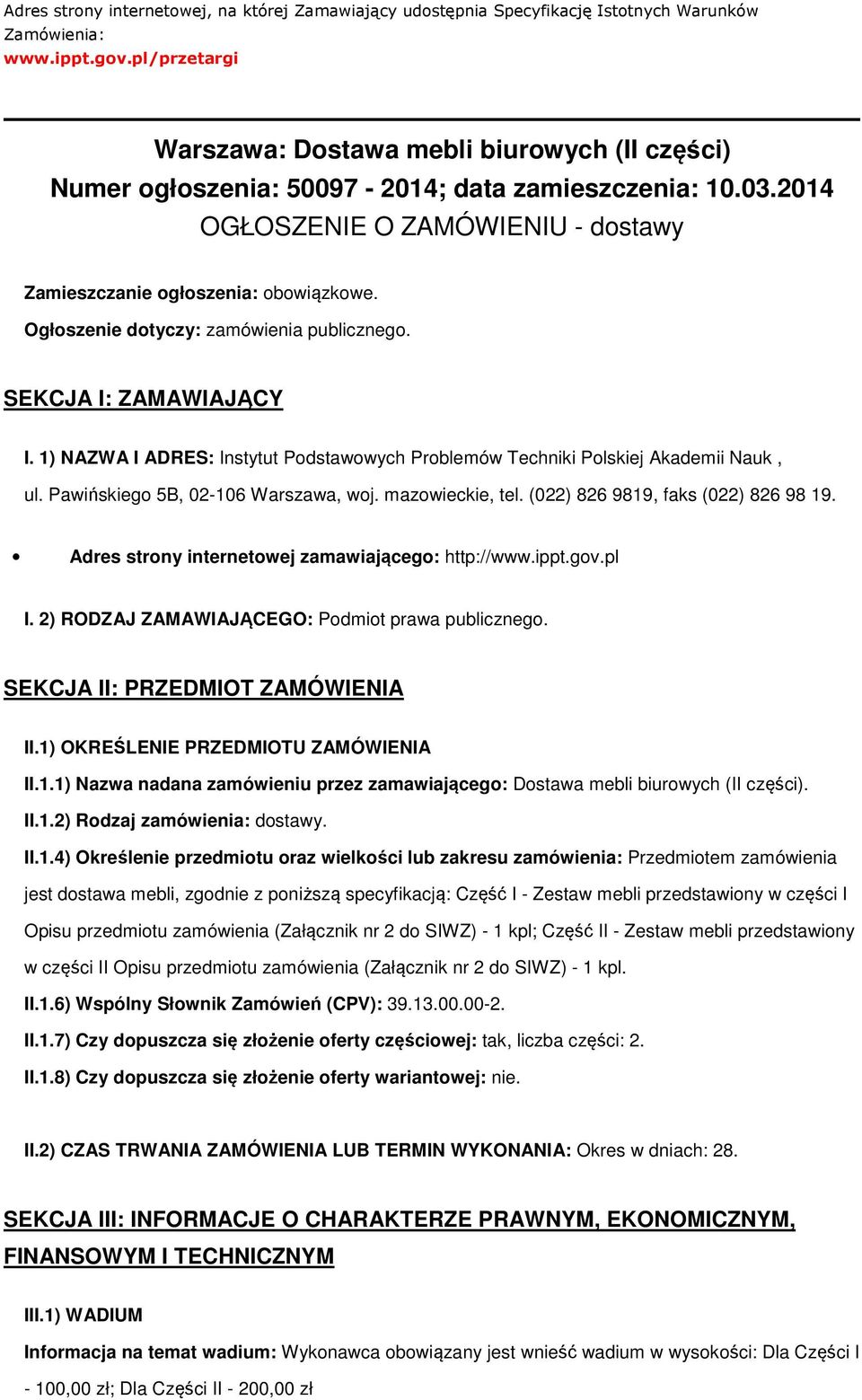 Ogłoszenie dotyczy: zamówienia publicznego. SEKCJA I: ZAMAWIAJĄCY I. 1) NAZWA I ADRES: Instytut Podstawowych Problemów Techniki Polskiej Akademii Nauk, ul. Pawińskiego 5B, 02-106 Warszawa, woj.