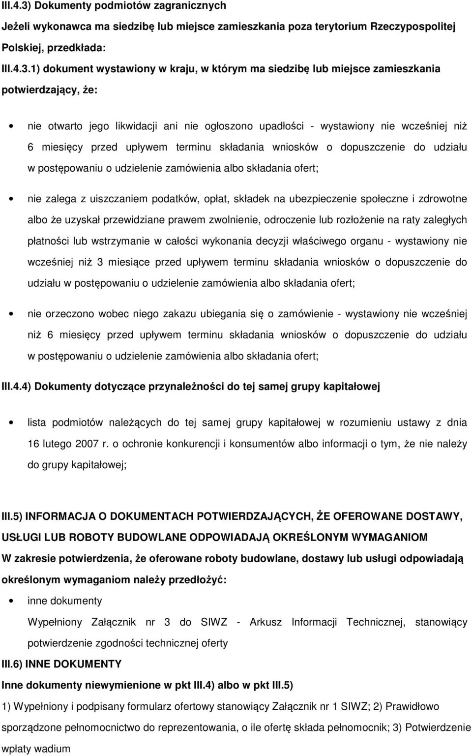 1) dokument wystawiony w kraju, w którym ma siedzibę lub miejsce zamieszkania potwierdzający, że: nie otwarto jego likwidacji ani nie ogłoszono upadłości - wystawiony nie wcześniej niż 6 miesięcy