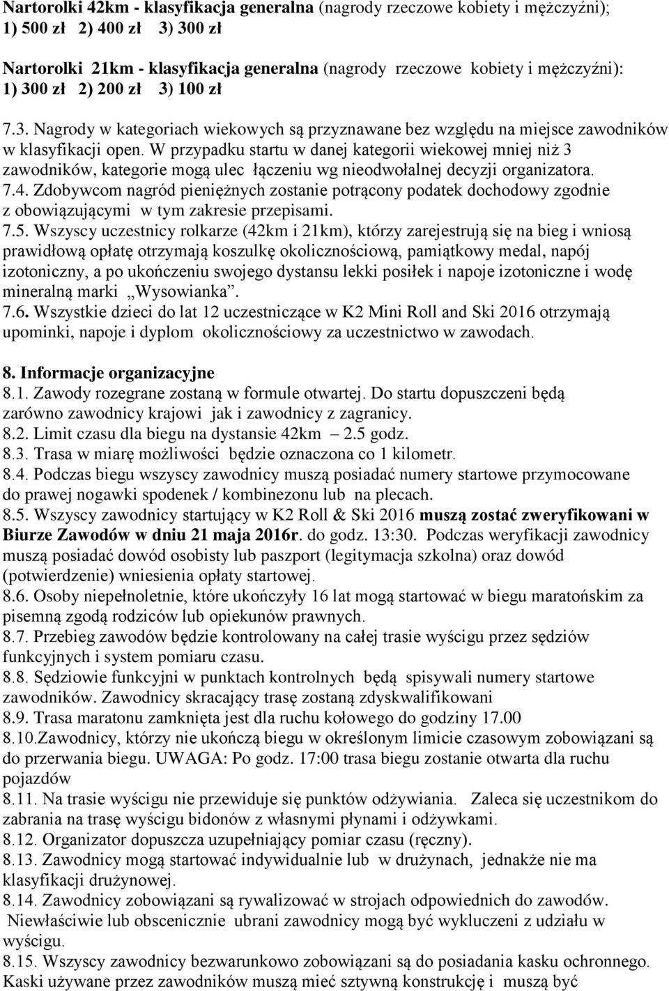 W przypadku startu w danej kategorii wiekowej mniej niż 3 zawodników, kategorie mogą ulec łączeniu wg nieodwołalnej decyzji organizatora. 7.4.