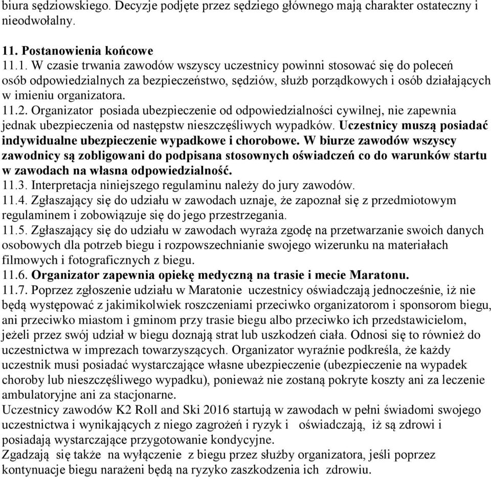 .1. W czasie trwania zawodów wszyscy uczestnicy powinni stosować się do poleceń osób odpowiedzialnych za bezpieczeństwo, sędziów, służb porządkowych i osób działających w imieniu organizatora. 11.2.