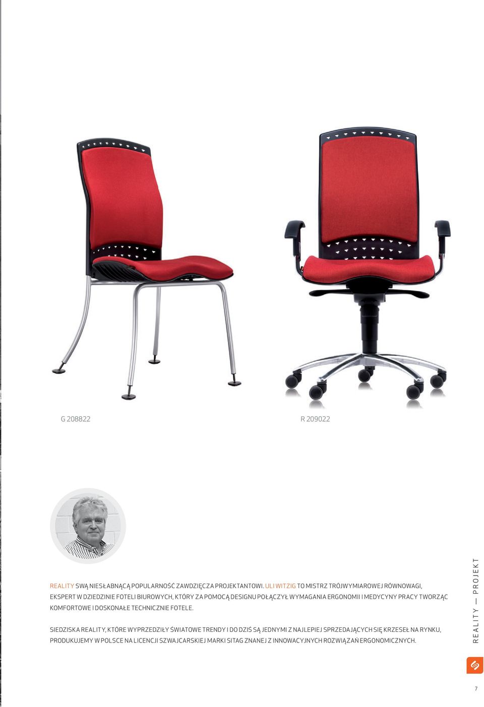 ERGONOMII I MEDYCYNY PRACY TWORZĄC KOMFORTOWE I DOSKONAŁE TECHNICZNIE FOTELE.