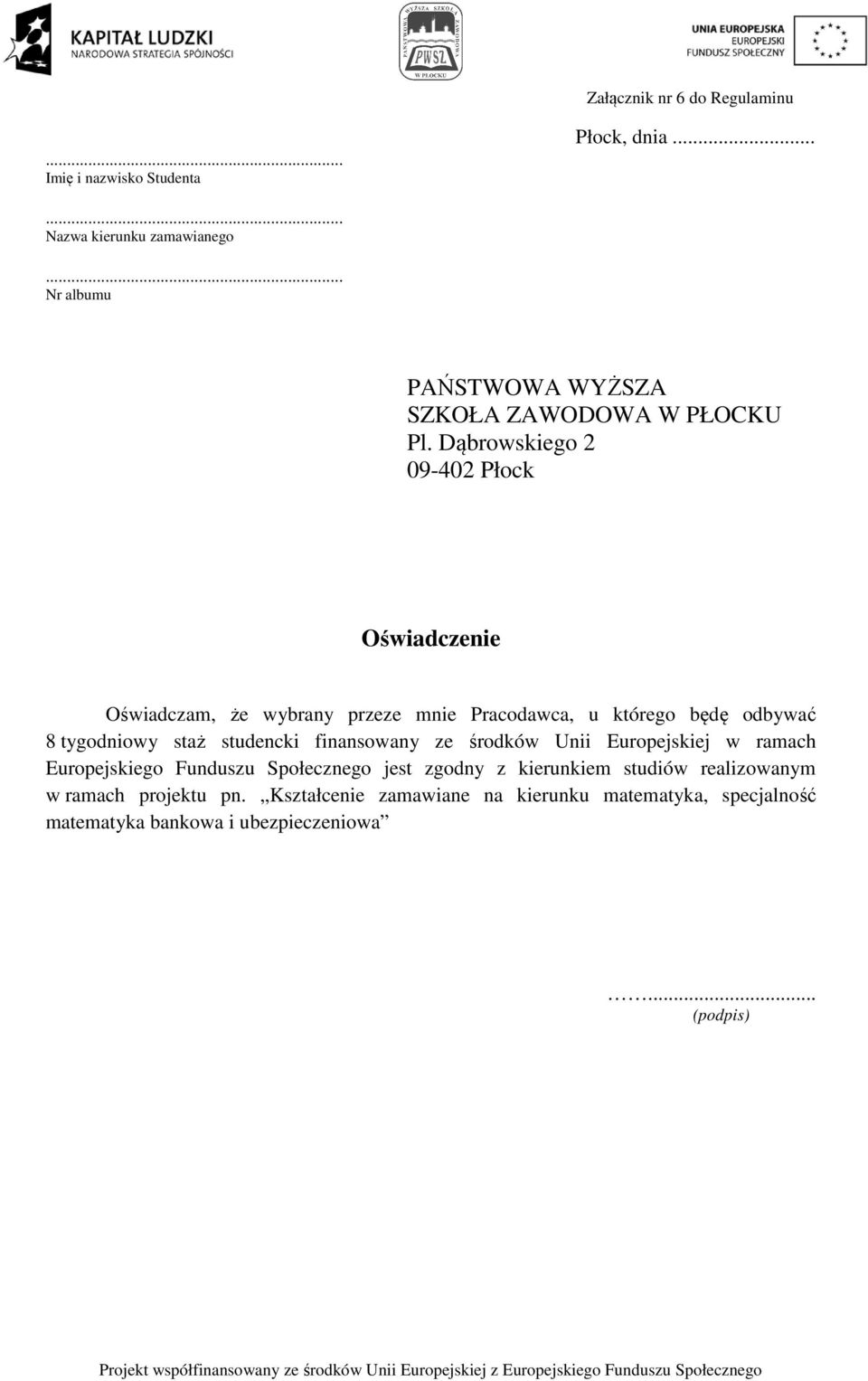 Dąbrowskiego 2 09-402 Płock Oświadczenie Oświadczam, że wybrany przeze mnie Pracodawca, u którego będę odbywać 8 tygodniowy staż studencki