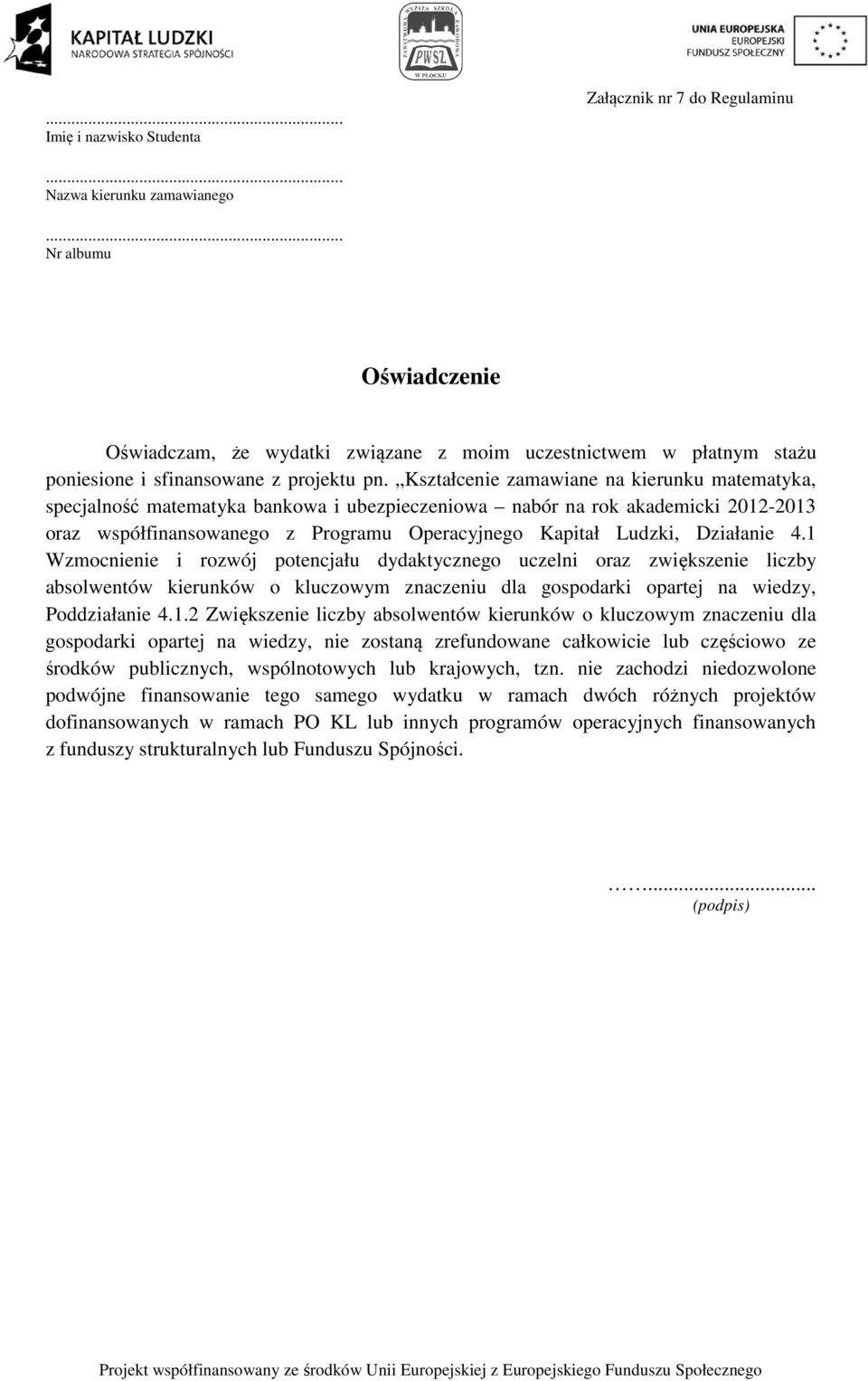 Kształcenie zamawiane na kierunku matematyka, specjalność matematyka bankowa i ubezpieczeniowa nabór na rok akademicki 2012-2013 oraz współfinansowanego z Programu Operacyjnego Kapitał Ludzki,