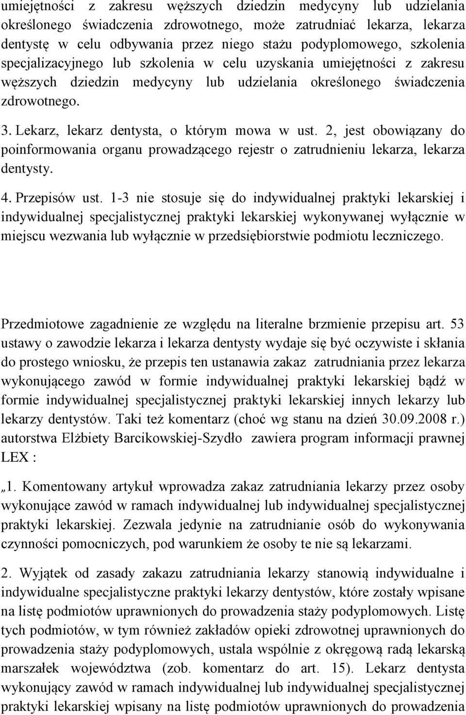 Lekarz, lekarz dentysta, o którym mowa w ust. 2, jest obowiązany do poinformowania organu prowadzącego rejestr o zatrudnieniu lekarza, lekarza dentysty. 4. Przepisów ust.