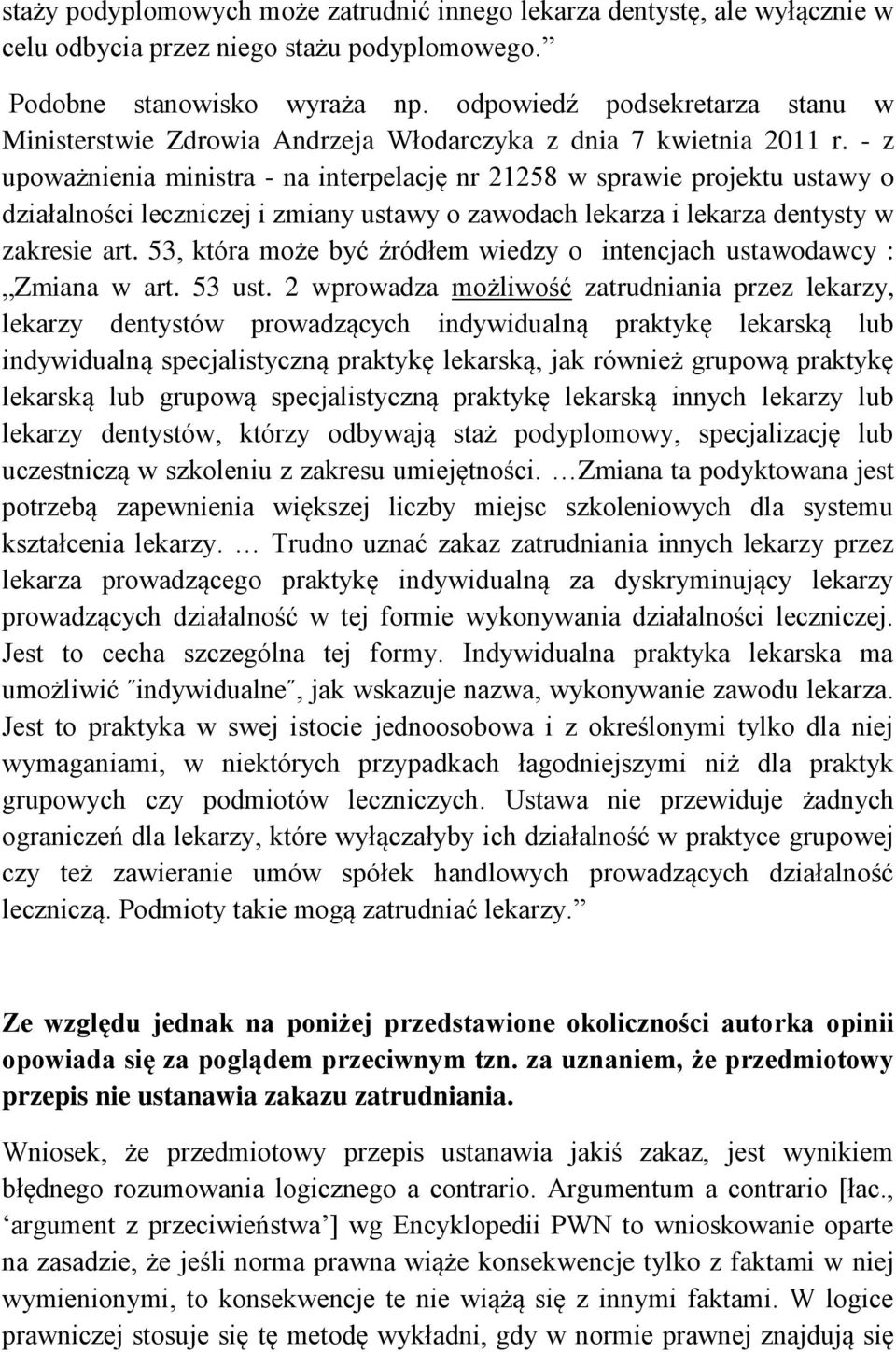 - z upoważnienia ministra - na interpelację nr 21258 w sprawie projektu ustawy o działalności leczniczej i zmiany ustawy o zawodach lekarza i lekarza dentysty w zakresie art.