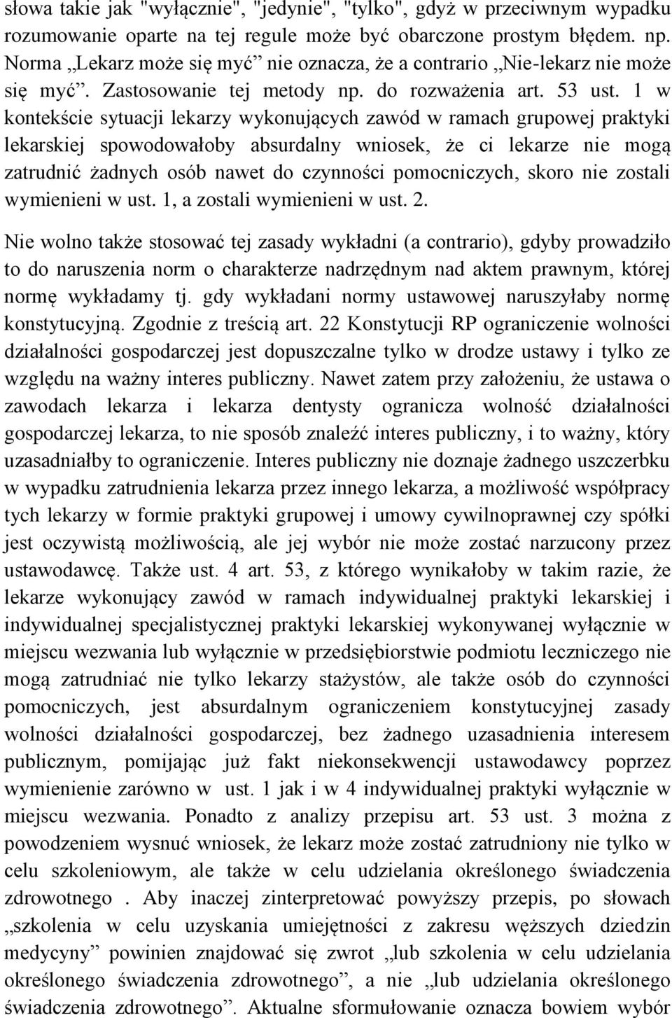 1 w kontekście sytuacji lekarzy wykonujących zawód w ramach grupowej praktyki lekarskiej spowodowałoby absurdalny wniosek, że ci lekarze nie mogą zatrudnić żadnych osób nawet do czynności
