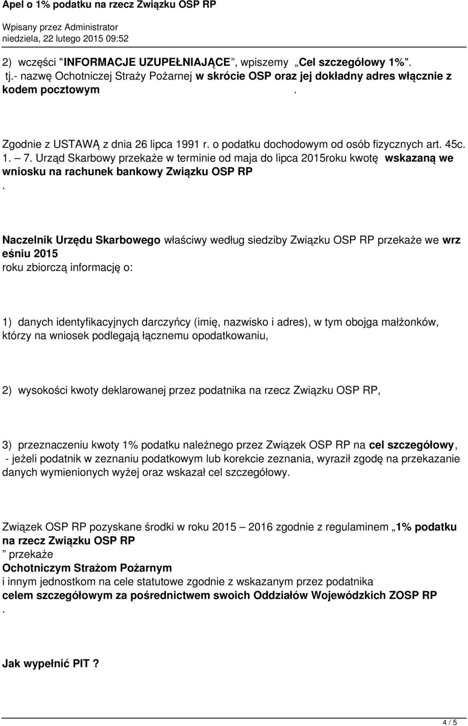 Urzędu Skarbowego właściwy według siedziby Związku OSP RP przekaże we wrz eśniu 2015 roku zbiorczą informację o: 1) danych identyfikacyjnych darczyńcy (imię, nazwisko i adres), w tym obojga