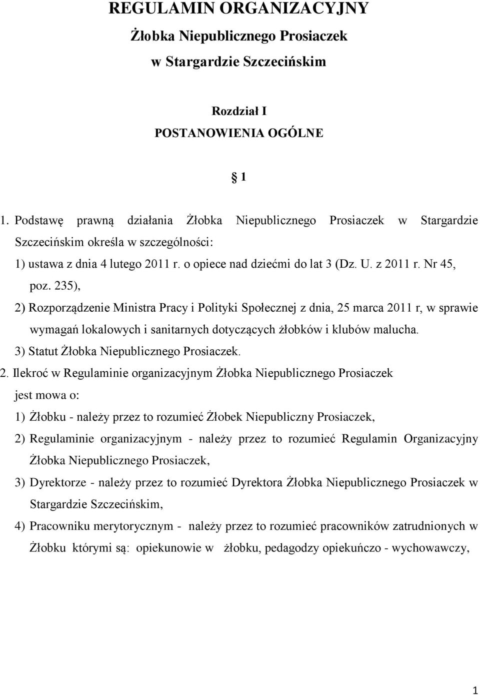 Nr 45, poz. 235), 2) Rozporządzenie Ministra Pracy i Polityki Społecznej z dnia, 25 marca 2011 r, w sprawie wymagań lokalowych i sanitarnych dotyczących żłobków i klubów malucha.