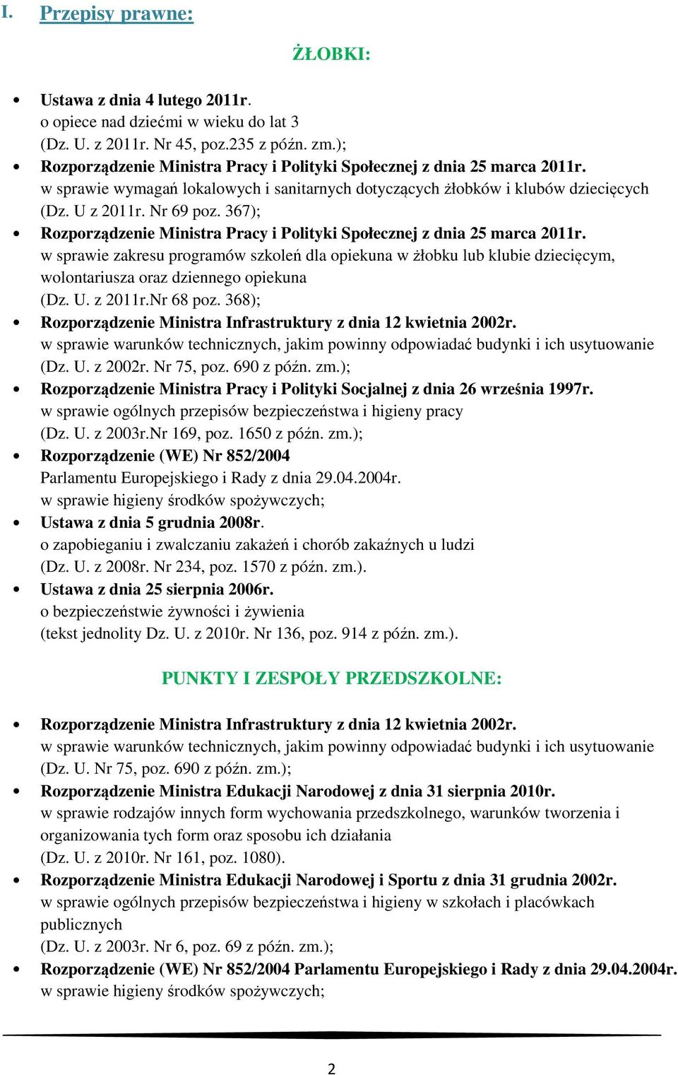 367); Rzprządzenie Ministra Pracy i Plityki Spłecznej z dnia 25 marca 2011r. w sprawie zakresu prgramów szkleń dla piekuna w żłbku lub klubie dziecięcym, wlntariusza raz dzienneg piekuna (Dz. U.