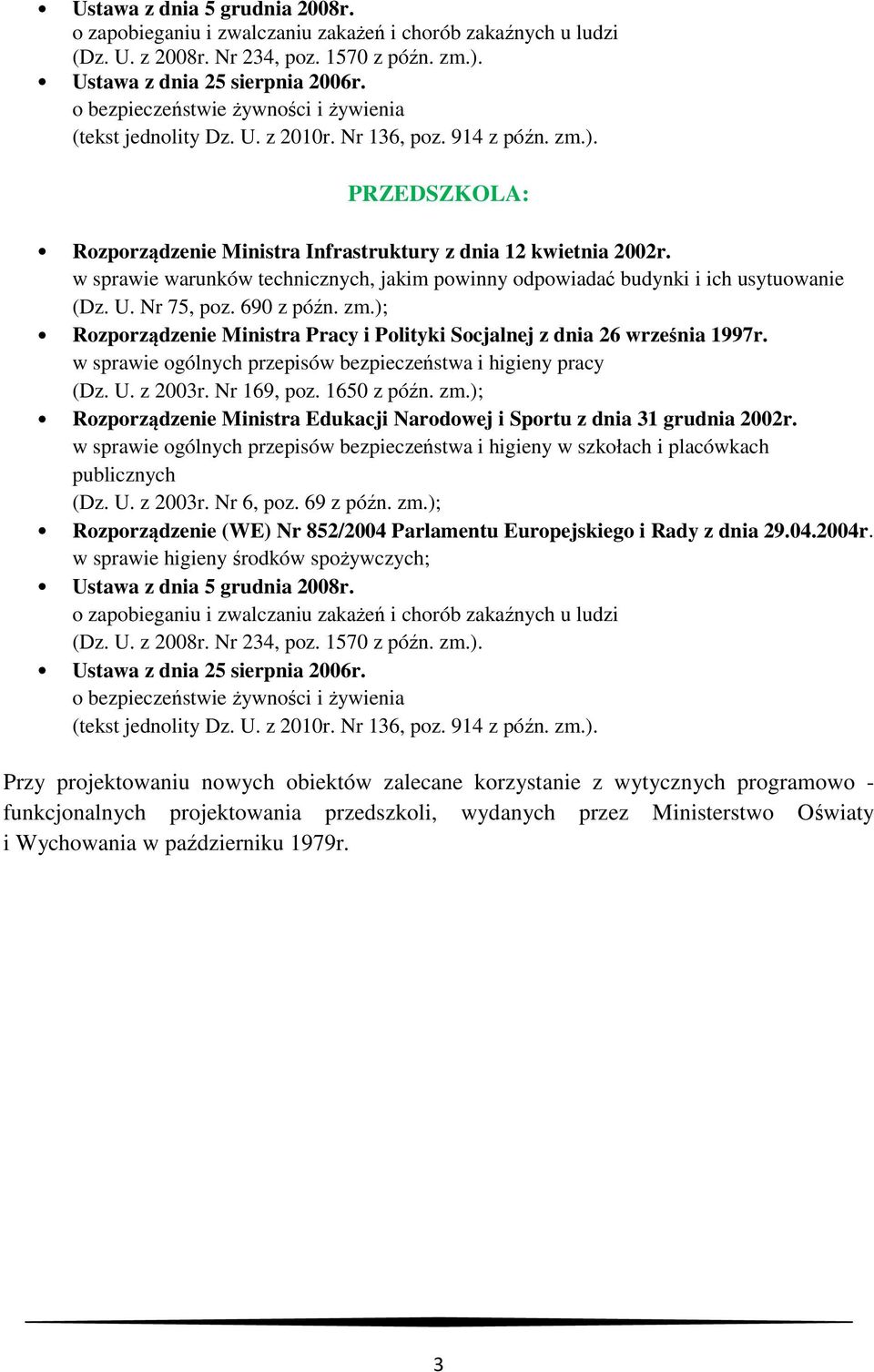 w sprawie warunków technicznych, jakim pwinny dpwiadać budynki i ich usytuwanie (Dz. U. Nr 75, pz. 690 z późn. zm.); Rzprządzenie Ministra Pracy i Plityki Scjalnej z dnia 26 września 1997r.