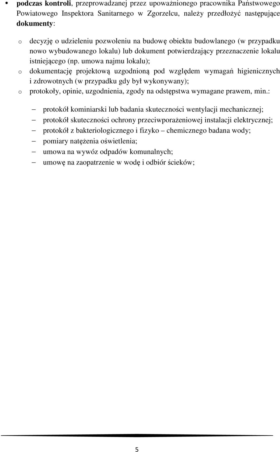 umwa najmu lkalu); dkumentację prjektwą uzgdniną pd względem wymagań higienicznych i zdrwtnych (w przypadku gdy był wyknywany); prtkły, pinie, uzgdnienia, zgdy na dstępstwa wymagane prawem, min.