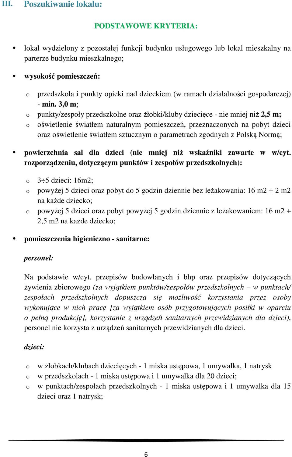 3,0 m; punkty/zespły przedszklne raz żłbki/kluby dziecięce - nie mniej niż 2,5 m; świetlenie światłem naturalnym pmieszczeń, przeznacznych na pbyt dzieci raz świetlenie światłem sztucznym parametrach