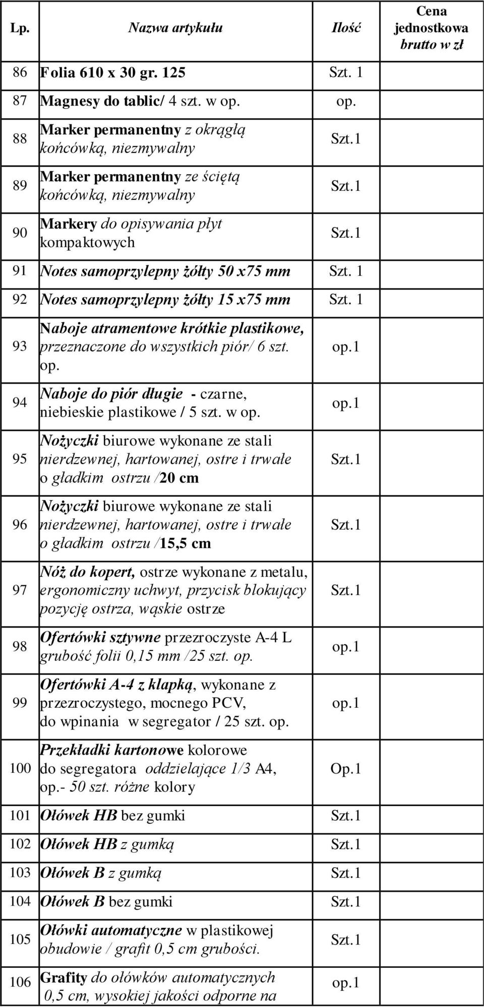 Notes samoprzylepny żółty 15 x75 mm 93 94 95 96 97 98 99 100 Naboje atramentowe krótkie plastikowe, przeznaczone do wszystkich piór/ 6 szt. op.