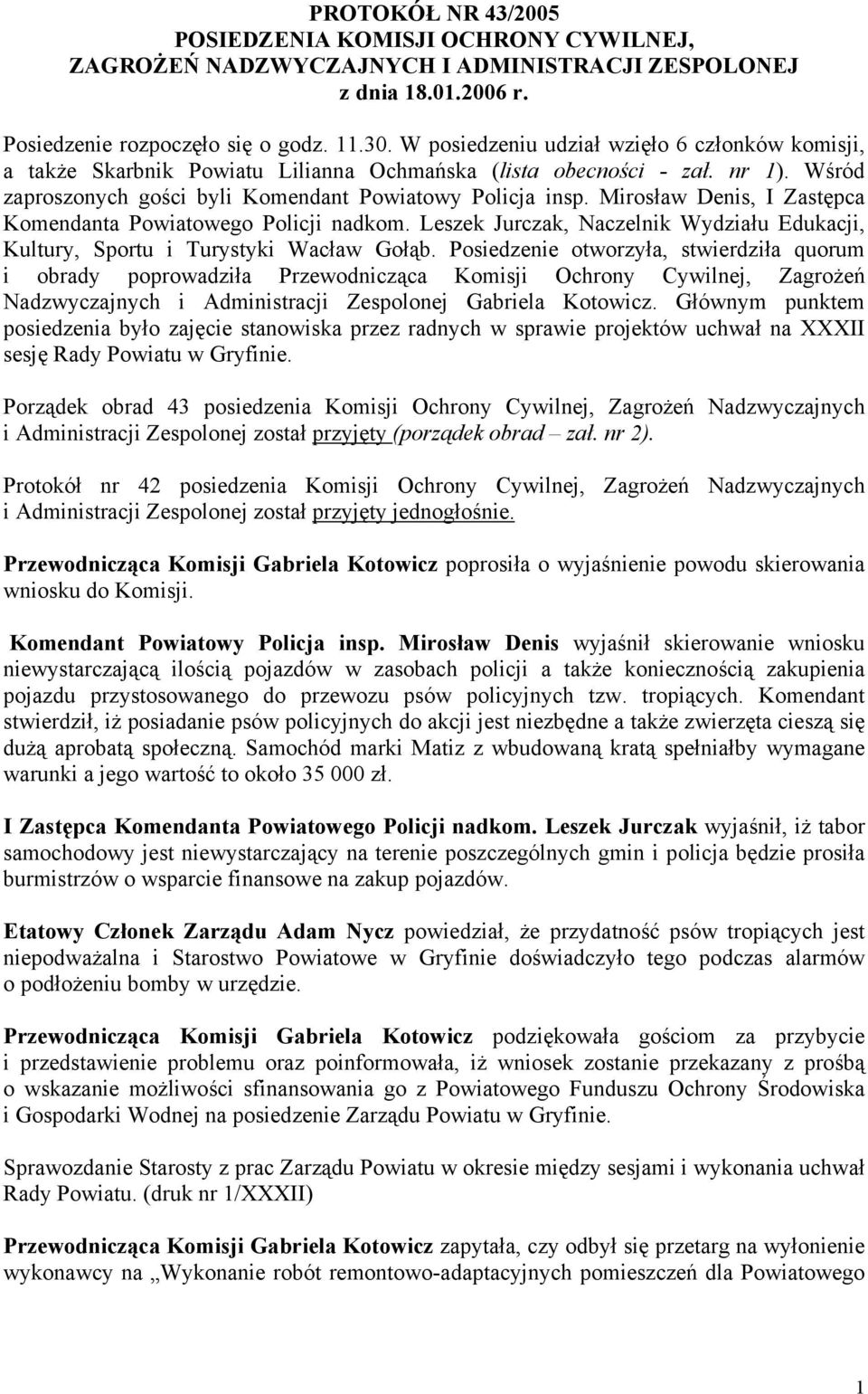 Mirosław Denis, I Zastępca Komendanta Powiatowego Policji nadkom. Leszek Jurczak, Naczelnik Wydziału Edukacji, Kultury, Sportu i Turystyki Wacław Gołąb.