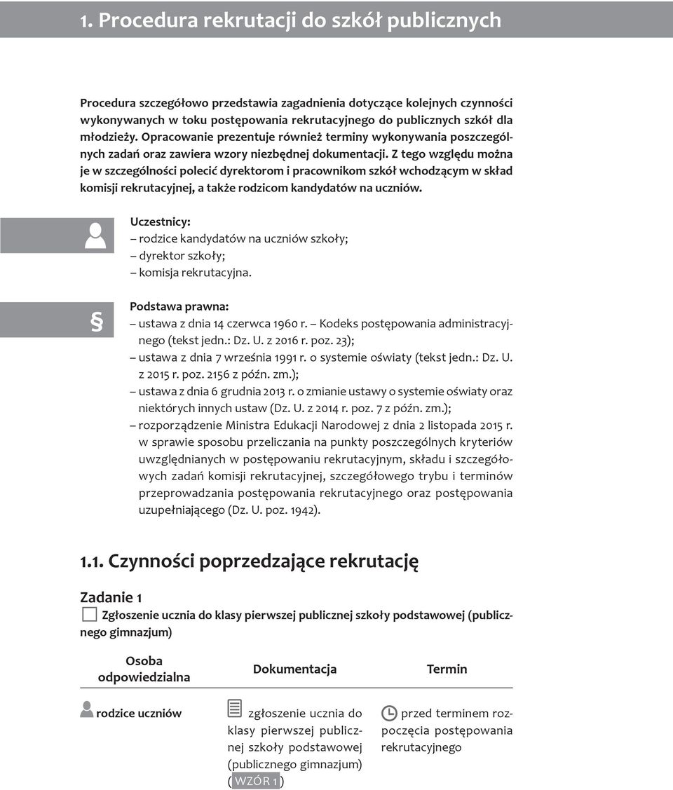 Z tego względu można je w szczególności polecić dyrektorom i pracownikom szkół wchodzącym w skład komisji rekrutacyjnej, a także rodzicom kandydatów na uczniów.