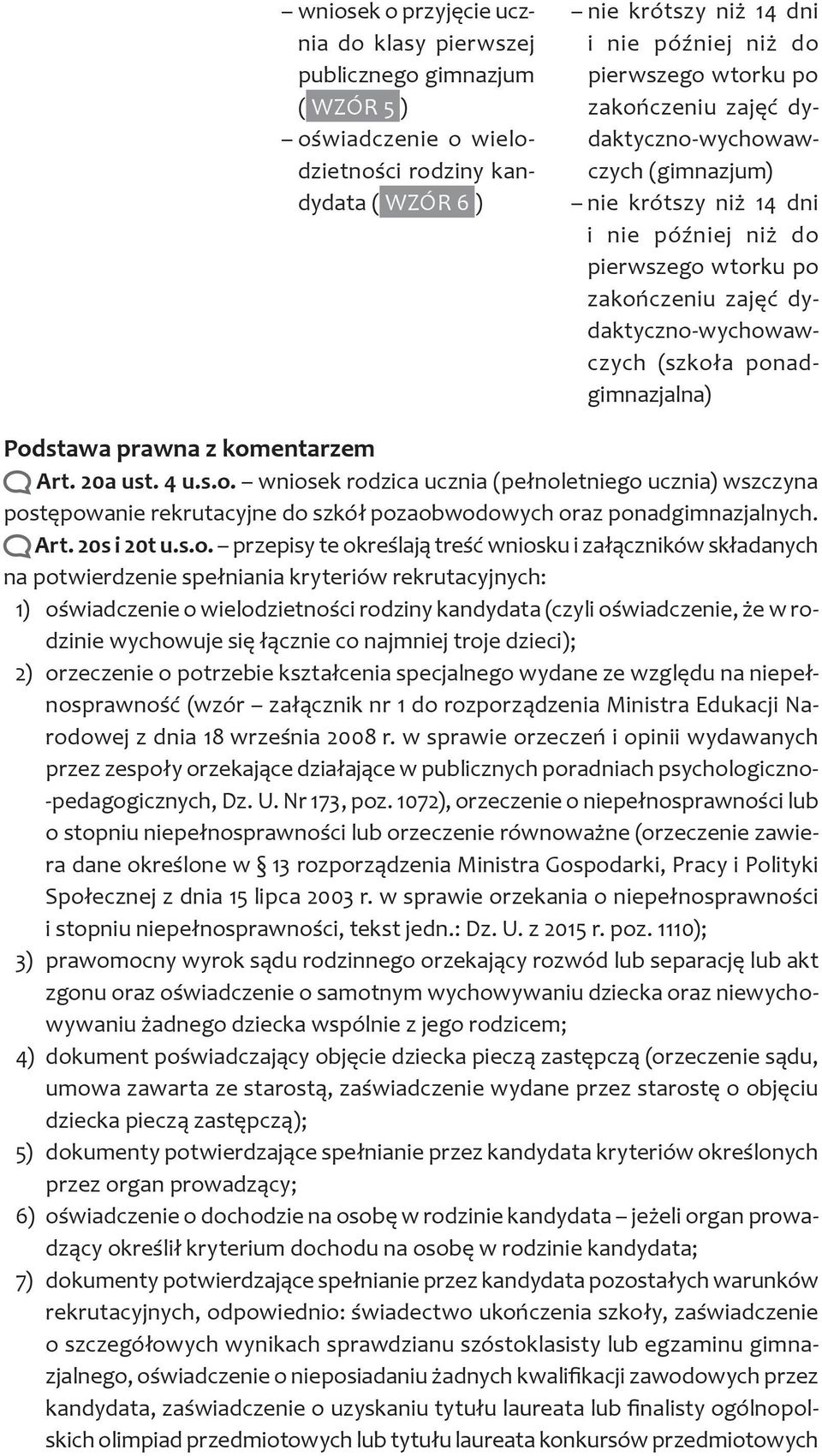 ponadgimnazjalna) Art. 20a ust. 4 u.s.o. wniosek rodzica ucznia (pełnoletniego ucznia) wszczyna postępowanie rekrutacyjne do szkół pozaobwodowych oraz ponadgimnazjalnych. Art. 20s i 20t u.s.o.