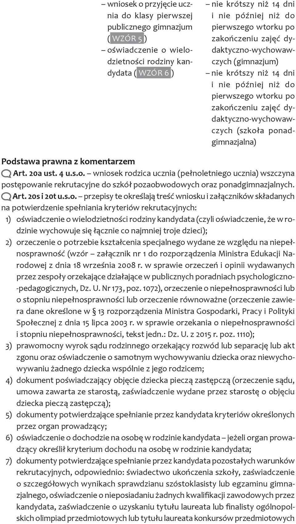 ponadgimnazjalna) Art. 20a ust. 4 u.s.o. wniosek rodzica ucznia (pełnoletniego ucznia) wszczyna postępowanie rekrutacyjne do szkół pozaobwodowych oraz ponadgimnazjalnych. Art. 20s i 20t u.s.o.