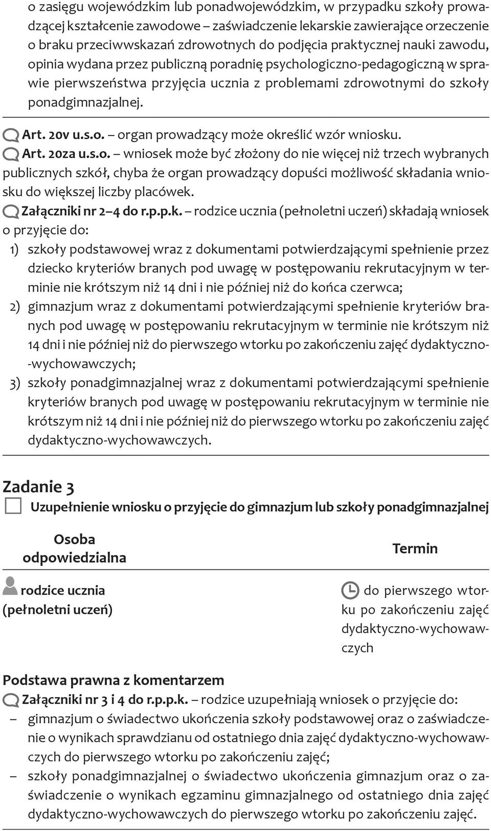 s.o. organ prowadzący może określić wzór wniosku. Art. 20za u.s.o. wniosek może być złożony do nie więcej niż trzech wybranych publicznych szkół, chyba że organ prowadzący dopuści możliwość składania wniosku do większej liczby placówek.