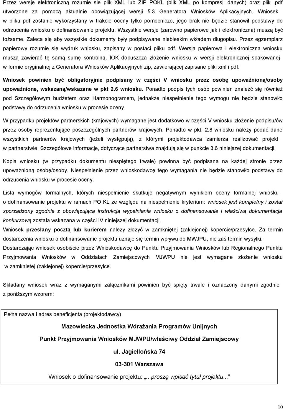 Wszystkie wersje (zarówno papierowe jak i elektroniczna) muszą być tożsame. Zaleca się aby wszystkie dokumenty były podpisywane niebieskim wkładem długopisu.
