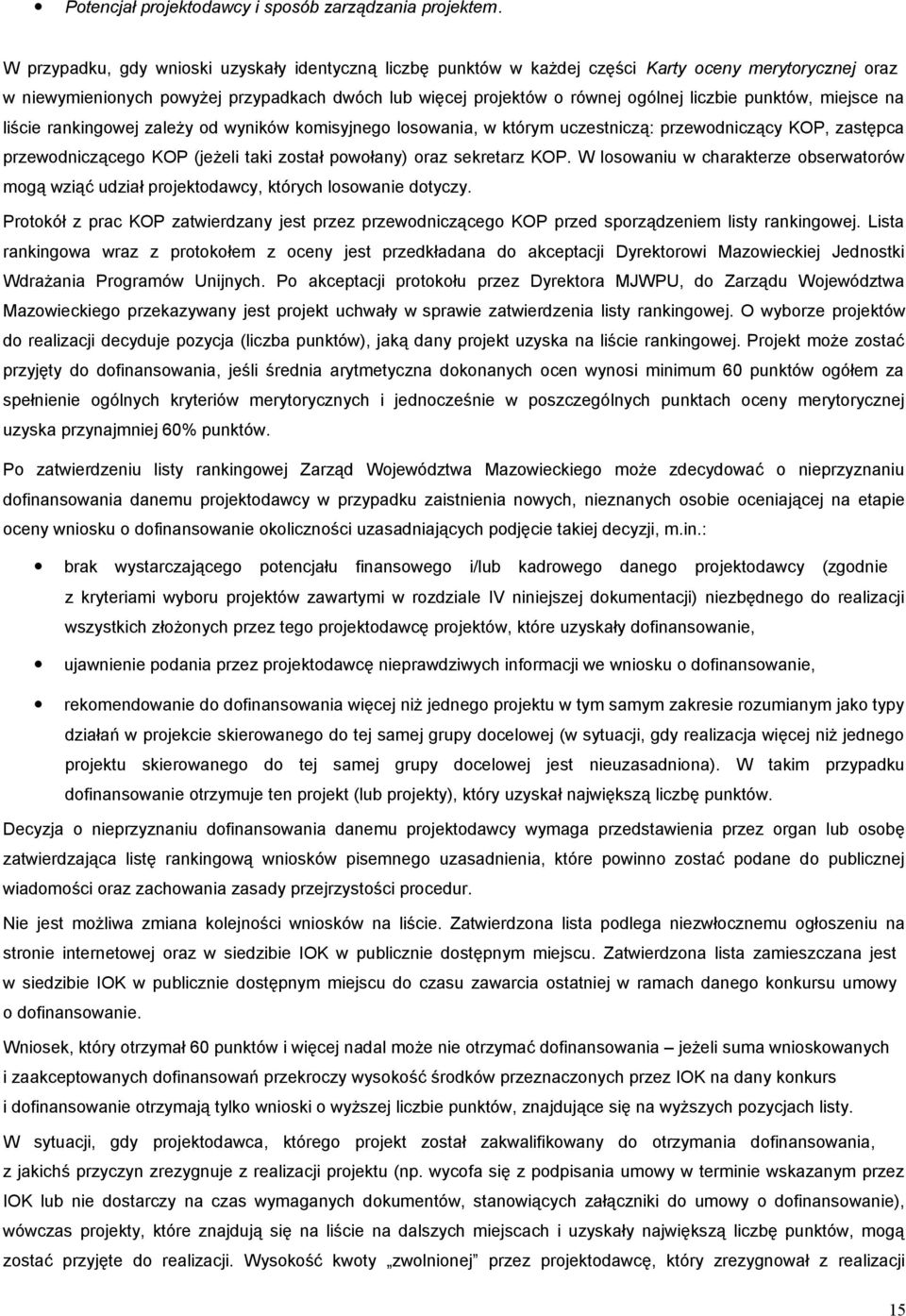 punktów, miejsce na liście rankingowej zależy od wyników komisyjnego losowania, w którym uczestniczą: przewodniczący KOP, zastępca przewodniczącego KOP (jeżeli taki został powołany) oraz sekretarz