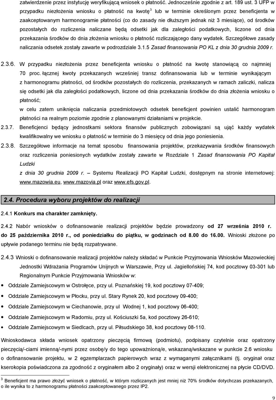 środków pozostałych do rozliczenia naliczane będą odsetki jak dla zaległości podatkowych, liczone od dnia przekazania środków do dnia złożenia wniosku o płatność rozliczającego dany wydatek.