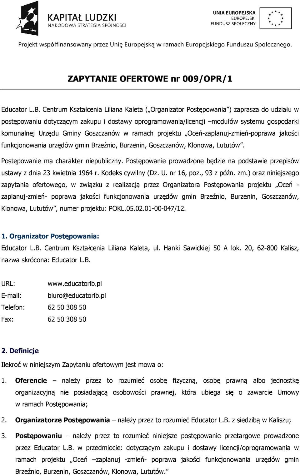 Gminy Goszczanów w ramach projektu Oceń-zaplanuj-zmień-poprawa jakości funkcjonowania urzędów gmin Brzeźnio, Burzenin, Goszczanów, Klonowa, Lututów. Postępowanie ma charakter niepubliczny.