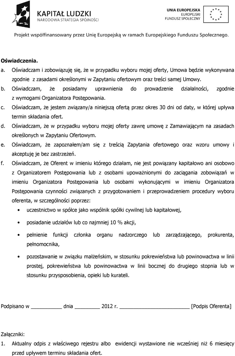 Oświadczam, że posiadamy uprawnienia do prowadzenie działalności, zgodnie z wymogami Organizatora Postępowania. c.