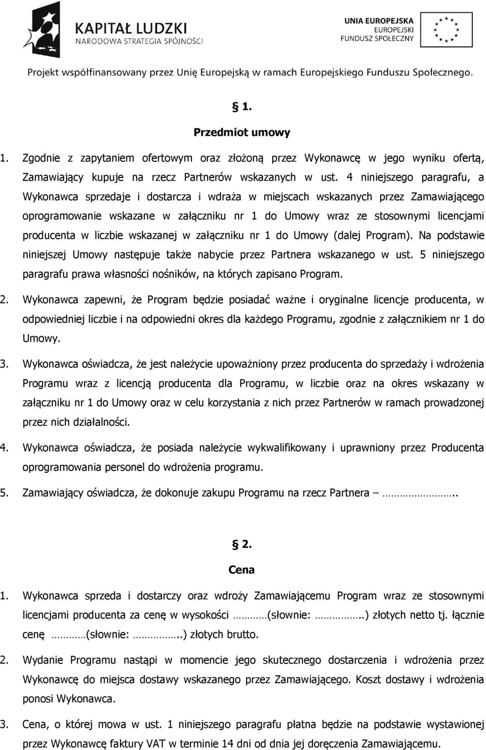 producenta w liczbie wskazanej w załączniku nr 1 do Umowy (dalej Program). Na podstawie niniejszej Umowy następuje także nabycie przez Partnera wskazanego w ust.