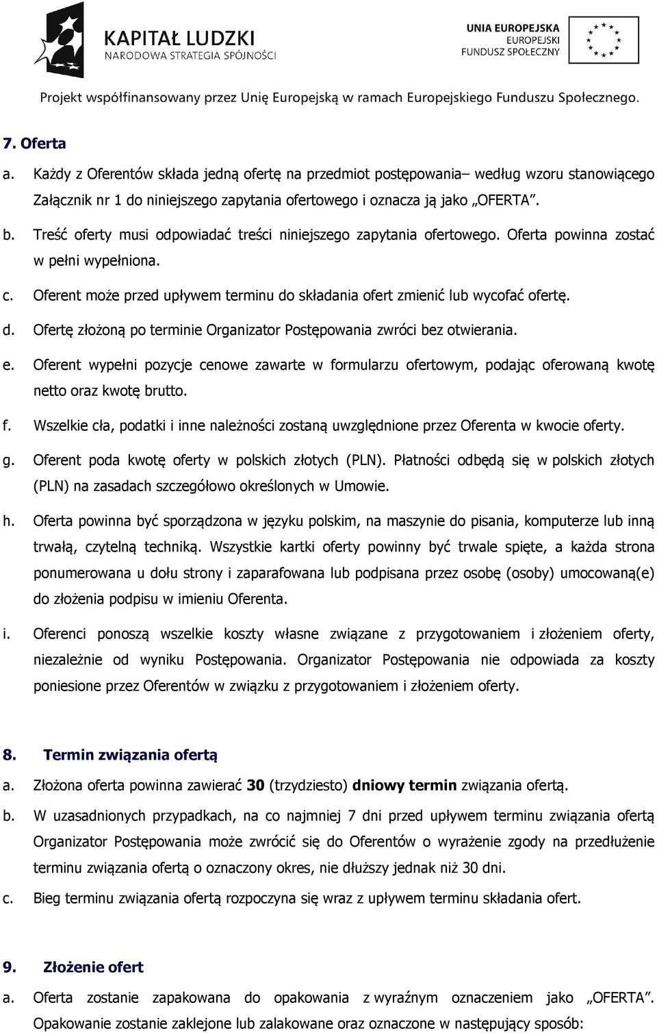 składania ofert zmienić lub wycofać ofertę. d. Ofertę złożoną po terminie Organizator Postępowania zwróci bez otwierania. e.