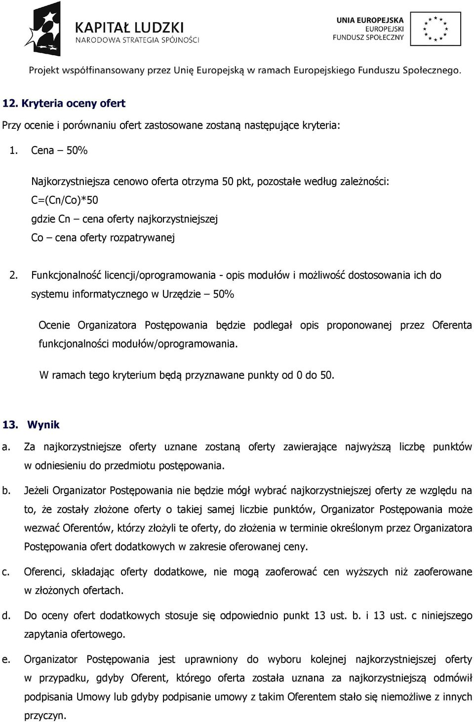 Funkcjonalność licencji/oprogramowania - opis modułów i możliwość dostosowania ich do systemu informatycznego w Urzędzie 50% Ocenie Organizatora Postępowania będzie podlegał opis proponowanej przez