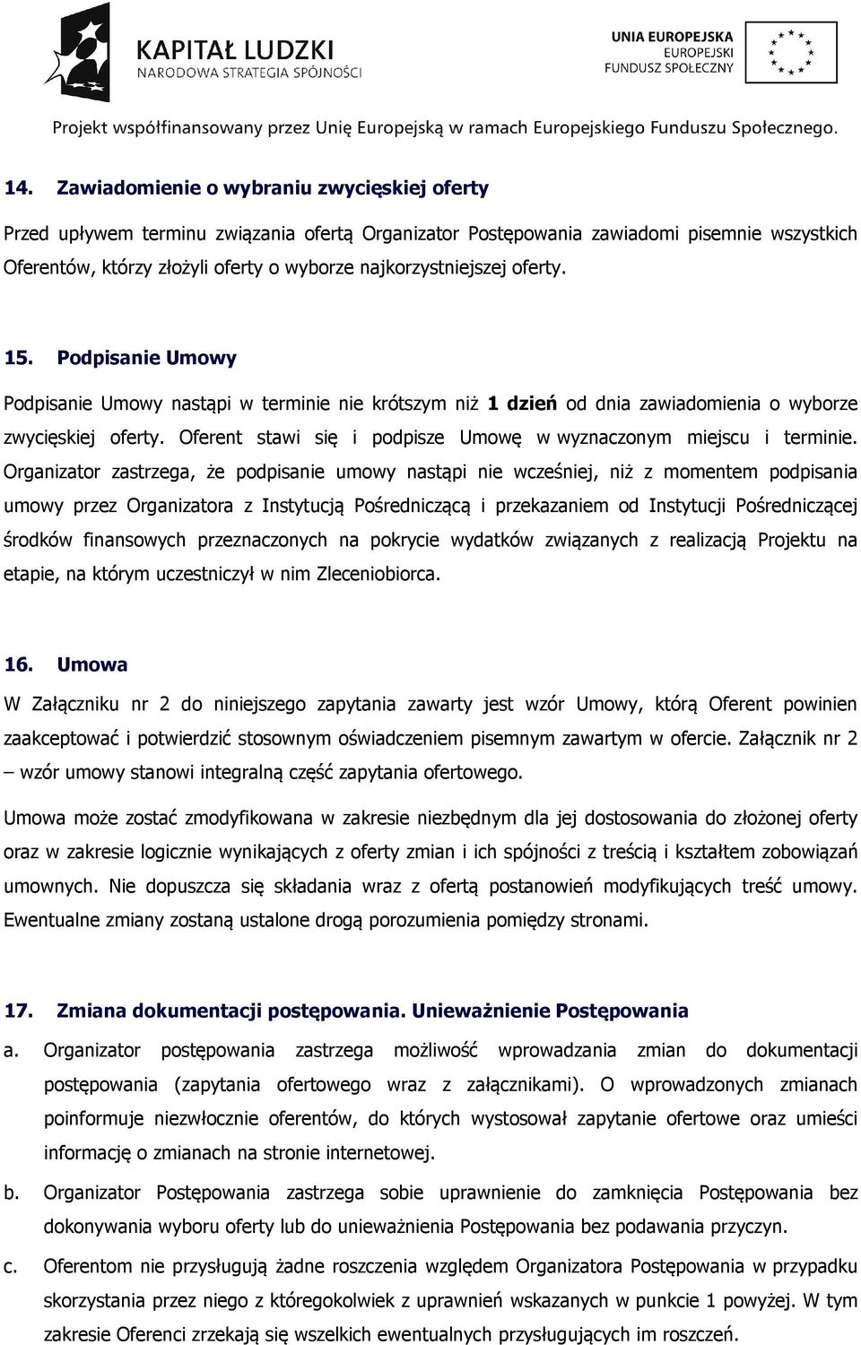 Oferent stawi się i podpisze Umowę w wyznaczonym miejscu i terminie.