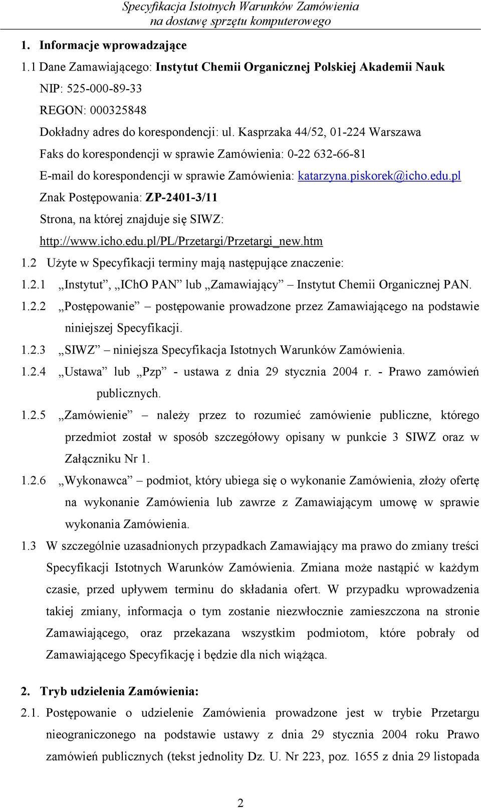 Kasprzaka 44/52, 01-224 Warszawa Faks do korespondencji w sprawie Zamówienia: 0-22 632-66-81 E-mail do korespondencji w sprawie Zamówienia: katarzyna.piskorek@icho.edu.