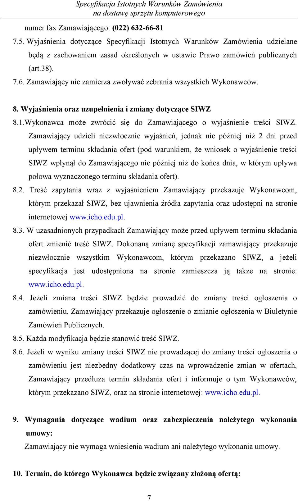 Wykonawca może zwrócić się do Zamawiającego o wyjaśnienie treści SIWZ.