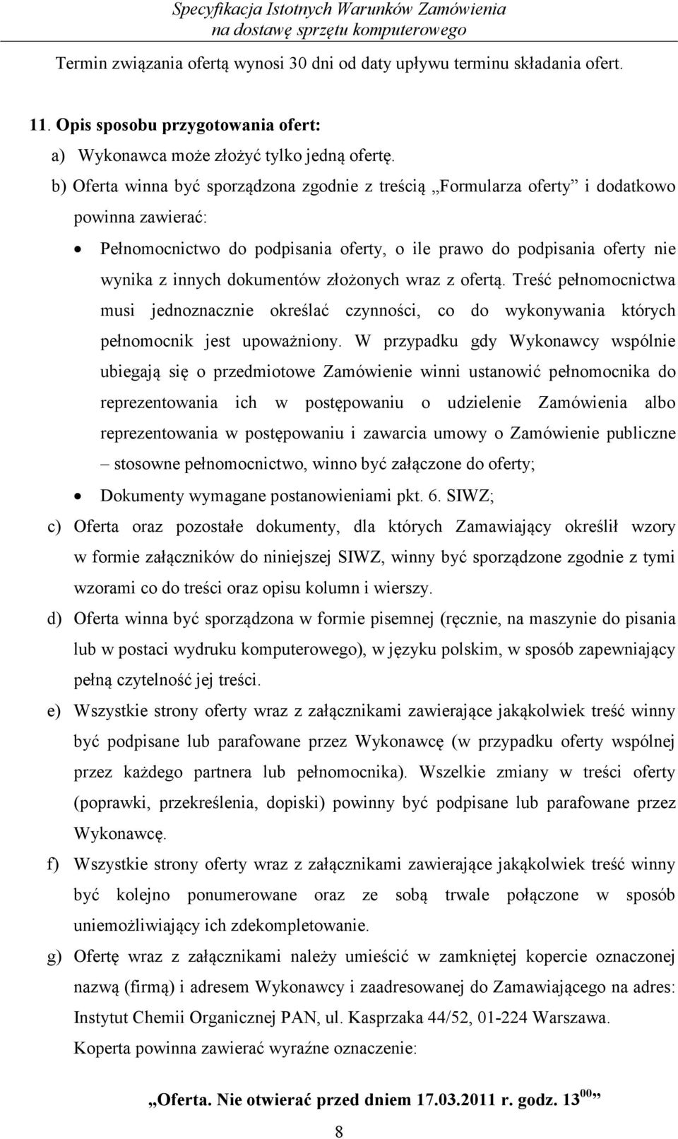 złożonych wraz z ofertą. Treść pełnomocnictwa musi jednoznacznie określać czynności, co do wykonywania których pełnomocnik jest upoważniony.