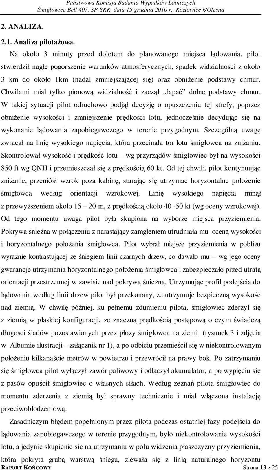 oraz obniżenie podstawy chmur. Chwilami miał tylko pionową widzialność i zaczął łapać dolne podstawy chmur.